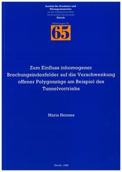 Zum Einfluss inhomogener Brechungsindexfelder auf die Verschwenkung offener Polygonzüge am Beispiel des Tunnelvortriebs von Hennes,  Maria, Ingensand,  Hilmar