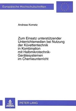 Zum Einsatz unterstützender Unterrichtsmedien bei Nutzung der Küvettentechnik in Kombination mit Halbmikrotechnik-Gerätesystemen im Chemieunterricht von Kometz,  Andreas