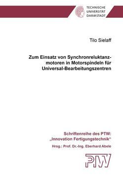 Zum Einsatz von Synchronreluktanzmotoren in Motorspindeln für Universal-Bearbeitungszentren von Sielaff,  Tilo