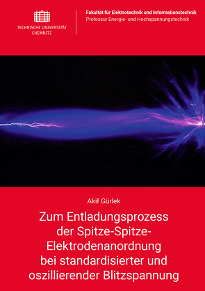 Zum Entladungsprozess der Spitze-Spitze-Elektrodenanordnung bei standardisierter und oszillierender Blitzspannung von Gürlek,  Akif