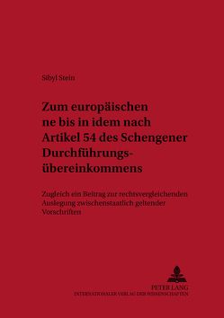 Zum europäischen «ne bis in idem» nach Artikel 54 des Schengener Durchführungsübereinkommens von Stein,  Sibyl