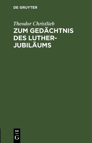 Zum Gedächtnis des Luther-Jubiläums von Christlieb,  Theodor