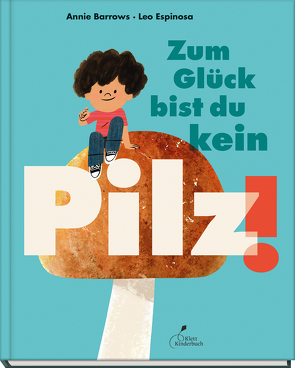 Zum Glück bist du kein Pilz! von Barrows,  Annie, Buck,  Petra, Espinosa,  Leo