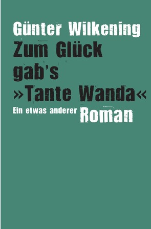 Zum Glück gab’s ›Tante Wanda‹ von Wilkening,  Günter