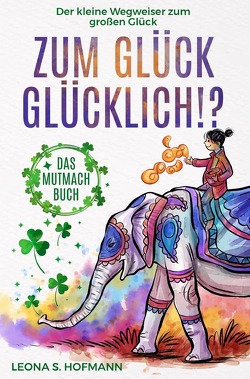 Zum Glück glücklich ! ? von Hofmann,  Leona S., Langenscheid,  Adrian