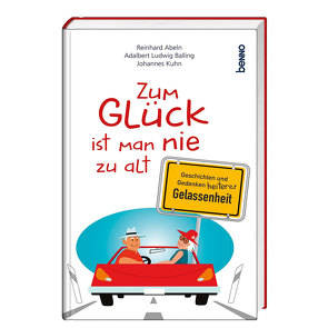 Zum Glück ist man nie zu alt von Abeln,  Reinhard, Balling,  Adalbert Ludwig, Kühn,  Johannes