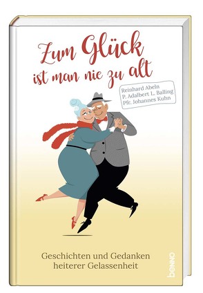 Zum Glück ist man nie zu alt von Abeln,  Reinhard, Balling,  Adalbert Ludwig, Kühn,  Johannes