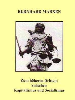 Zum höheren Dritten: zwischen Kapitalismus und Sozialismus von Marxen,  Bernhard