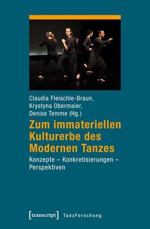 Zum immateriellen Kulturerbe des Modernen Tanzes von Fleischle-Braun,  Claudia, Obermaier,  Krystyna, Temme,  Denise