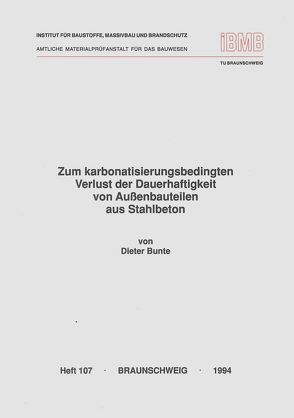 Zum karbonatisierungsbedingten Verlust der Dauerhaftigkeit von Aussenbauteilen aus Stahlbeton von Bunte,  Dieter