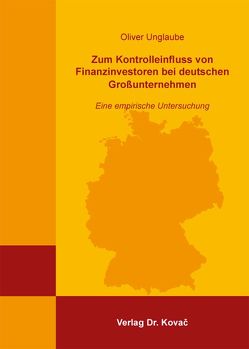 Zum Kontrolleinfluss von Finanzinvestoren bei deutschen Großunternehmen von Unglaube,  Oliver