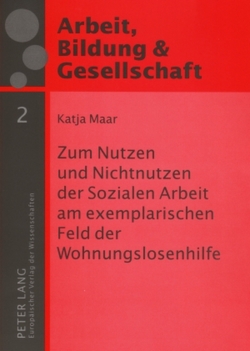 Zum Nutzen und Nichtnutzen der Sozialen Arbeit am exemplarischen Feld der Wohnungslosenhilfe von Maar,  Katja