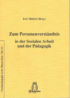 Zum Personenverständnis in der Sozialen Arbeit und der Pädagogik von Bieritz-Harder,  Renate, Birgmeier,  Bernd R, Dungs,  Susanne, Gerber,  Uwe, Hundeck,  Markus, Mührel,  Eric, Müller,  Carsten, Volz,  Fritz-Rüdiger