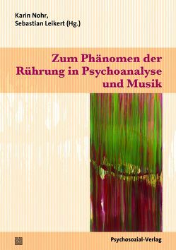 Zum Phänomen der Rührung in Psychoanalyse und Musik von Altenmüller,  Eckart, Gidion,  Heidi, Krause,  Rainer, Leikert,  Sebastian, Niedecken,  Dietmut, Nohr,  Karin, Trapp,  Jürgen, Vollstedt,  Tobias