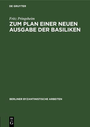 Zum Plan einer neuen Ausgabe der Basiliken von Pringsheim,  Fritz