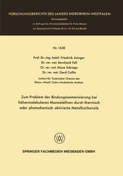 Zum Problem der Bindungsisomerisierung bei höhermolekularen Monoolefinen durch thermisch oder photochemisch aktivierte Metallcarbonyle von Asinger,  Friedrich, Collin,  Gerd, Fell,  Bernhard, Schrage,  Klaus