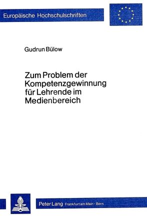 Zum Problem der Kompetenzgewinnung für Lehrende im Medienbereich von Bülow,  Gudrun