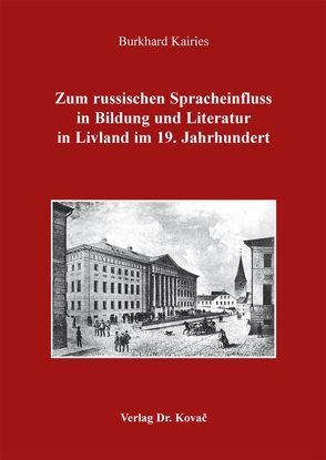 Zum russischen Spracheinfluss in Bildung und Literatur in Livland im 19. Jahrhundert von Kairies,  Burkhard