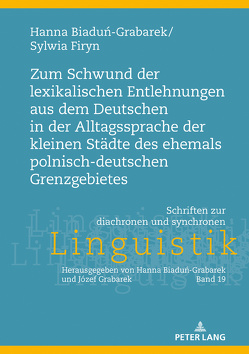 Zum Schwund der lexikalischen Entlehnungen aus dem Deutschen in der Alltagssprache der kleinen Städte des ehemals polnisch-deutschen Grenzgebietes von Biadun-Grabarek,  Hanna, Firyn,  Sylwia