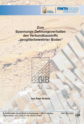 Zum Spannungs-Dehnungsverhalten des Verbundbaustoffs »geogitterbewehrte Boden« von Ruiken,  Axel