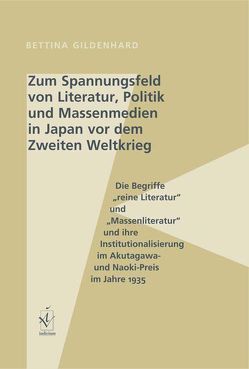 Zum Spannungsfeld von Literatur, Politik und Massenmedien in Japan vor dem Zweiten Weltkrieg von Gildenhard,  Bettina