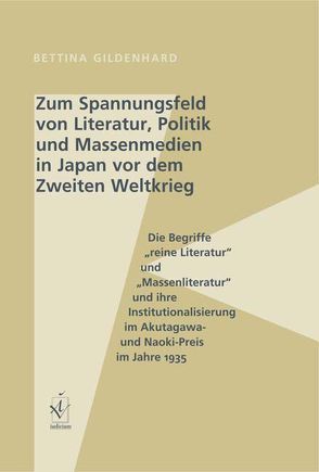 Zum Spannungsfeld von Literatur, Politik und Massenmedien in Japan vor dem Zweiten Weltkrieg von Gildenhard,  Bettina