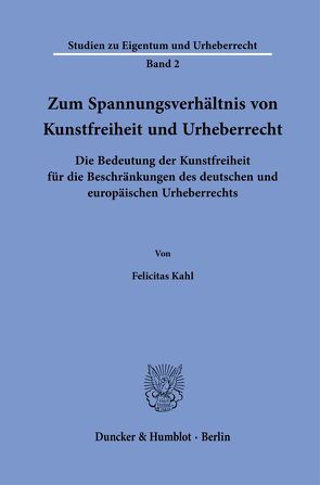 Zum Spannungsverhältnis von Kunstfreiheit und Urheberrecht. von Kahl,  Felicitas