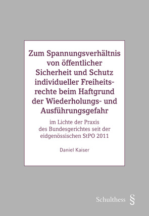 Zum Spannungsverhältnis von öffentlicher Sicherheit und Schutz individueller Freiheitsrechte beim Haftgrund der Wiederholungs- und Ausführungsgefahr von Kaiser,  Daniel