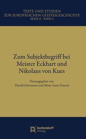 Zum Subjektbegriff bei Meister Eckhart und Nikolaus von Kues von Schwaetzer,  Harald, Vannier,  Marie-Anne