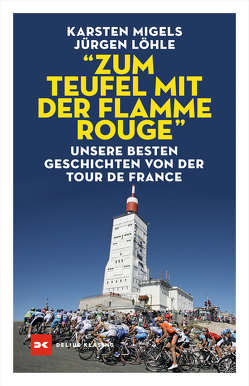 “Zum Teufel mit der flamme rouge“ von Löhle,  Jürgen, Migels,  Karsten