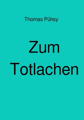 Zum Totlachen von Pühsy,  Thomas