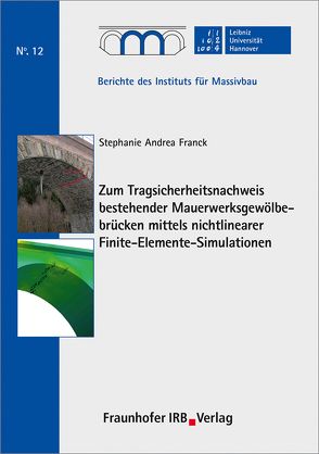 Zum Tragsicherheitsnachweis bestehender Mauerwerksgewölbebrücken mittels nichtlinearer Finite-Elemente-Simulationen. von Franck,  Stephanie Andrea, Marx,  Steffen