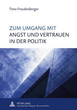 Zum Umgang mit Angst und Vertrauen in der Politik von Freudenberger,  Timo