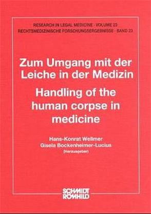 Zum Umgang mit der Leiche in der Medizin /Handling of the human corpse in medicine von Bockenheimer-Lucius,  Gisela, Wellmer,  Hans K