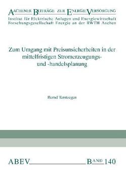 Zum Umgang mit Preisunsicherheiten in der mittelfristigen Stromerzeugungs- und -handelsplanung von Haubrich,  Hans-Jürgen, Moser,  Albert, Tersteegen,  Bernd