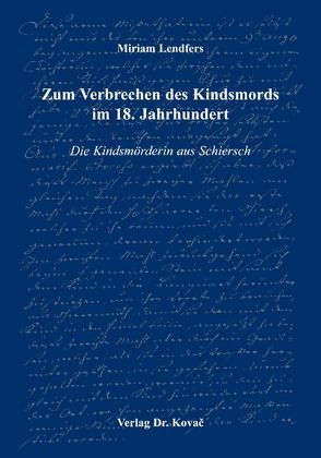 Zum Verbrechen des Kindsmords im 18. Jahrhundert von Lendfers,  Miriam