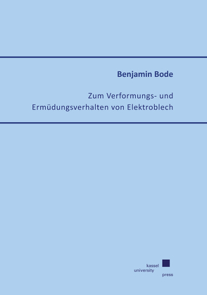 Zum Verformungs- und Ermüdungsverhalten von Elektroblech von Bode,  Benjamin