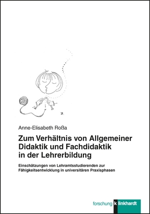 Zum Verhältnis von Allgemeiner Didaktik und Fachdidaktik in der Lehrerbildung von Roßa,  Anne-Elisabeth