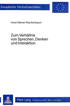 Zum Verhältnis von Sprechen, Denken und Interaktion von Rüschenbaum,  Horst Werner