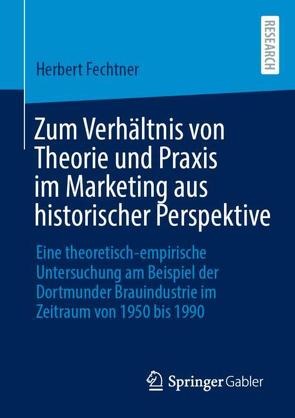 Zum Verhältnis von Theorie und Praxis im Marketing aus historischer Perspektive von Fechtner,  Herbert