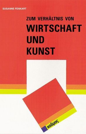 Zum Verhältnis von Wirtschaft und Kunst von Fenkart,  Susanne