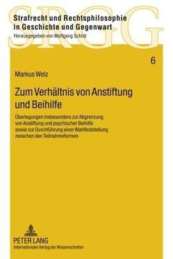 Zum Verhältnis von Anstiftung und Beihilfe von Welz,  Markus