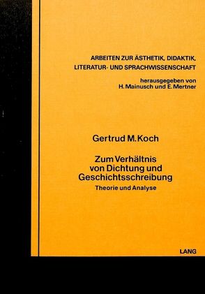 Zum Verhältnis von Dichtung und Geschichtsschreibung von Koch,  Gertrud M.