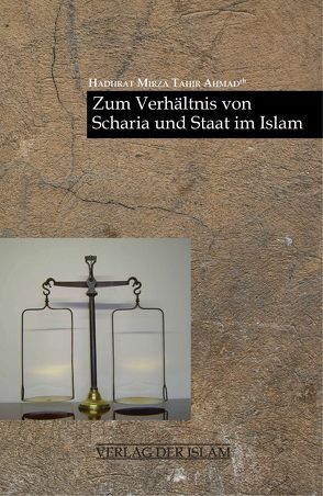 Zum Verhältnis von Scharia und Staat im Islam von Ahmad,  Hadhrat Mirza Tahir, Hameed,  Naveed, Hübsch,  Tariq