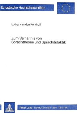 Zum Verhältnis von Sprachtheorie und Sprachdidaktik von Kerkhoff van den,  Lothar