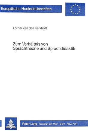 Zum Verhältnis von Sprachtheorie und Sprachdidaktik von Kerkhoff van den,  Lothar