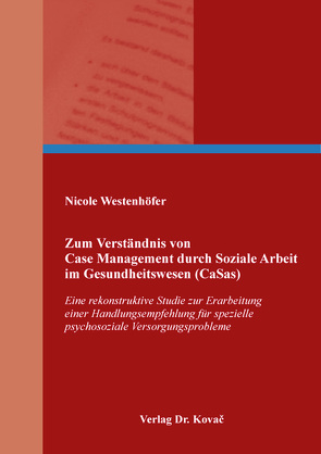 Zum Verständnis von Case Management durch Soziale Arbeit im Gesundheitswesen (CaSas) von Westenhöfer,  Nicole