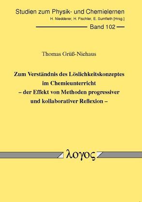 Zum Verständnis des Löslichkeitskonzeptes im Chemieunterricht — der Effekt von Methoden progressiver und kollaborativer Reflexion — von Grüß-Niehaus,  Thomas