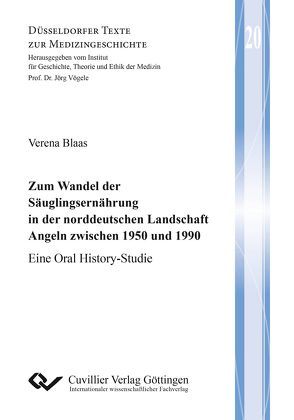 Zum Wandel der Säuglingsernährung in der norddeutschen Landschaft Angeln zwischen 1950 und 1990 von Blaas,  Verena