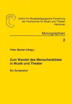 Zum Wandel des Menschenbildes in Musik und Theater von Becker,  Peter